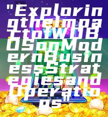 "Exploring the Impact of WDBOS on Modern Business Strategies and Operations"