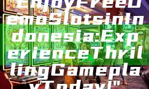 "Enjoy Free Demo Slots in Indonesia: Experience Thrilling Gameplay Today!"