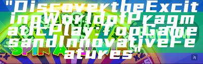 "Discover the Exciting World of Pragmatic Play: Top Games and Innovative Features"