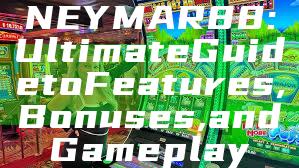 NEYMAR88: Ultimate Guide to Features, Bonuses, and Gameplay